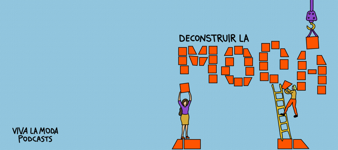 PODCAST: VAMOS A DECONSTRUIR LA MODA!